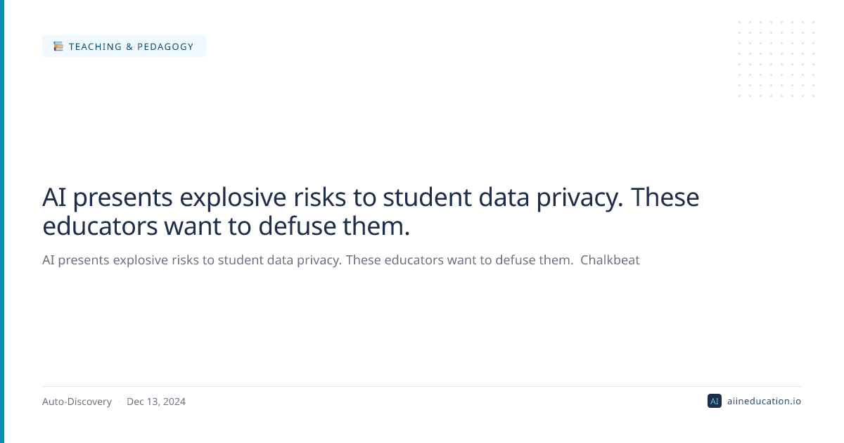 AI presents explosive risks to student data privacy. These educators want to defuse them.