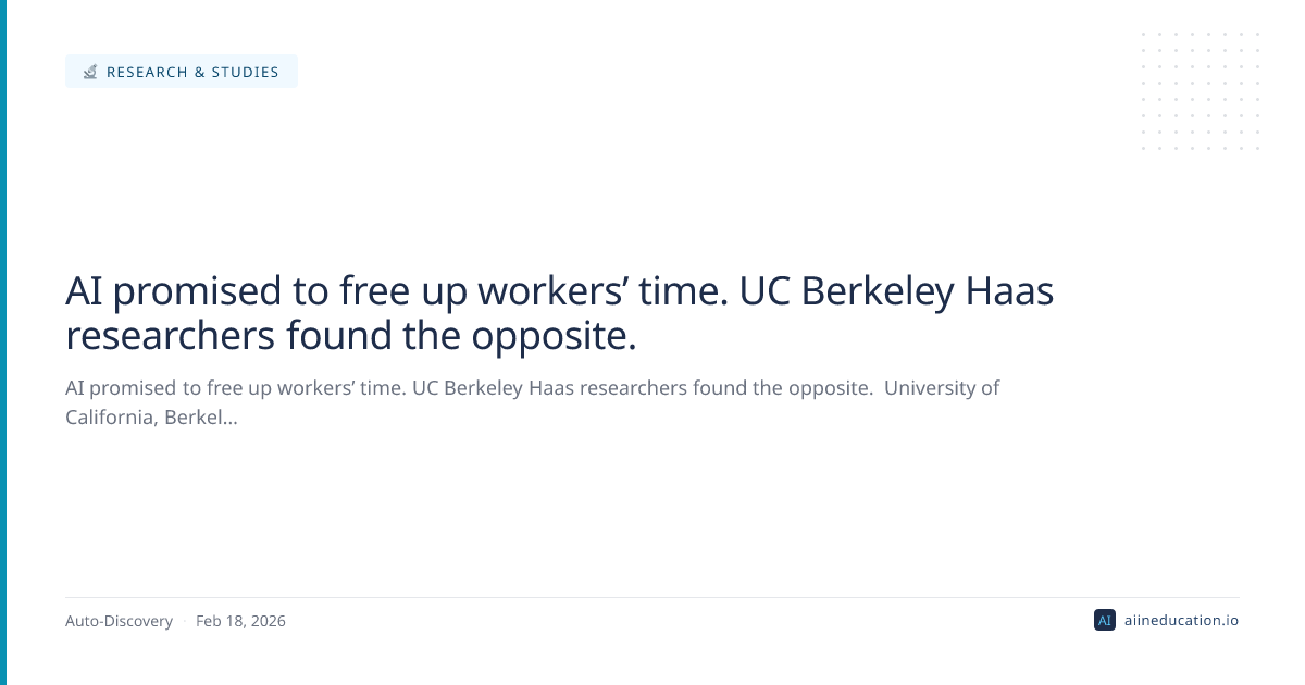 AI promised to free up workers’ time. UC Berkeley Haas researchers found the opposite.