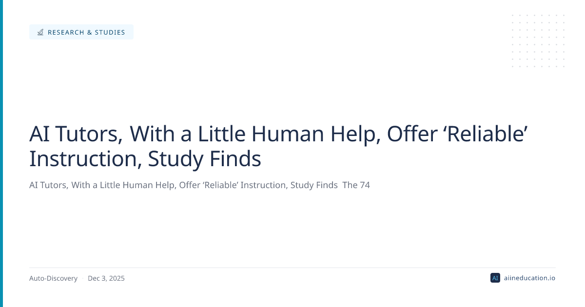 AI Tutors, With a Little Human Help, Offer ‘Reliable’ Instruction, Study Finds