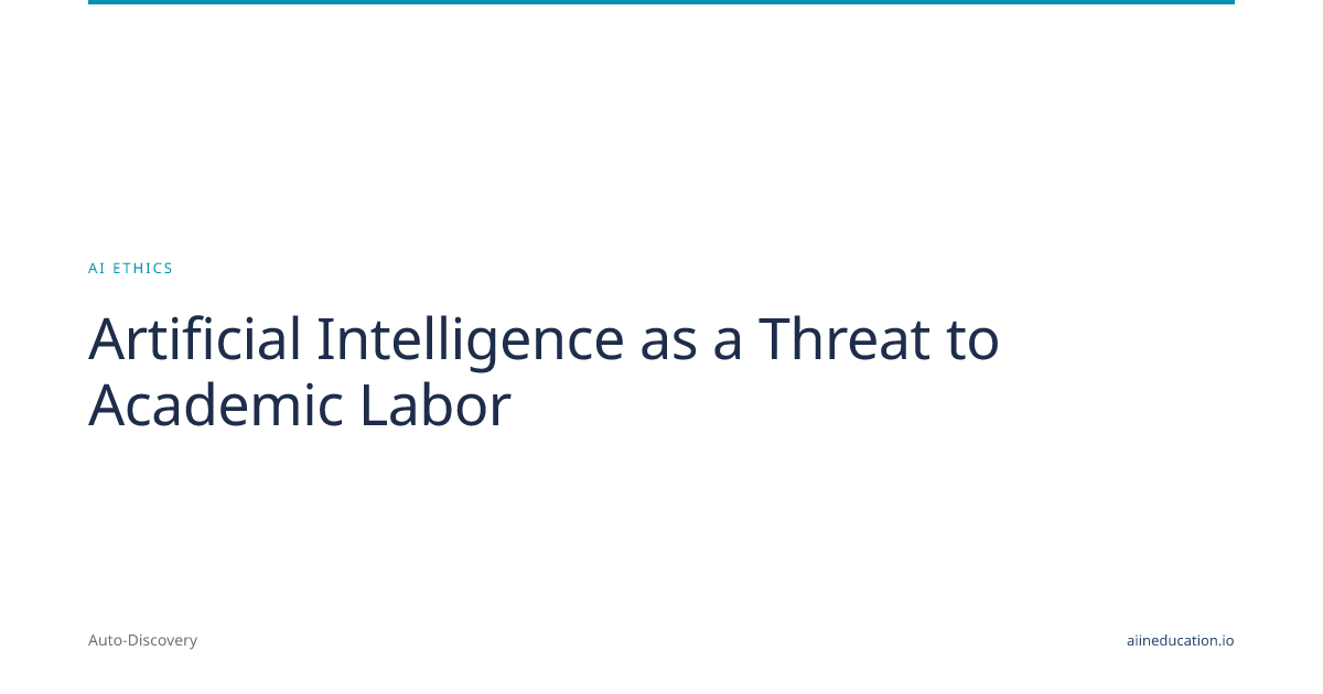 Artificial Intelligence as a Threat to Academic Labor