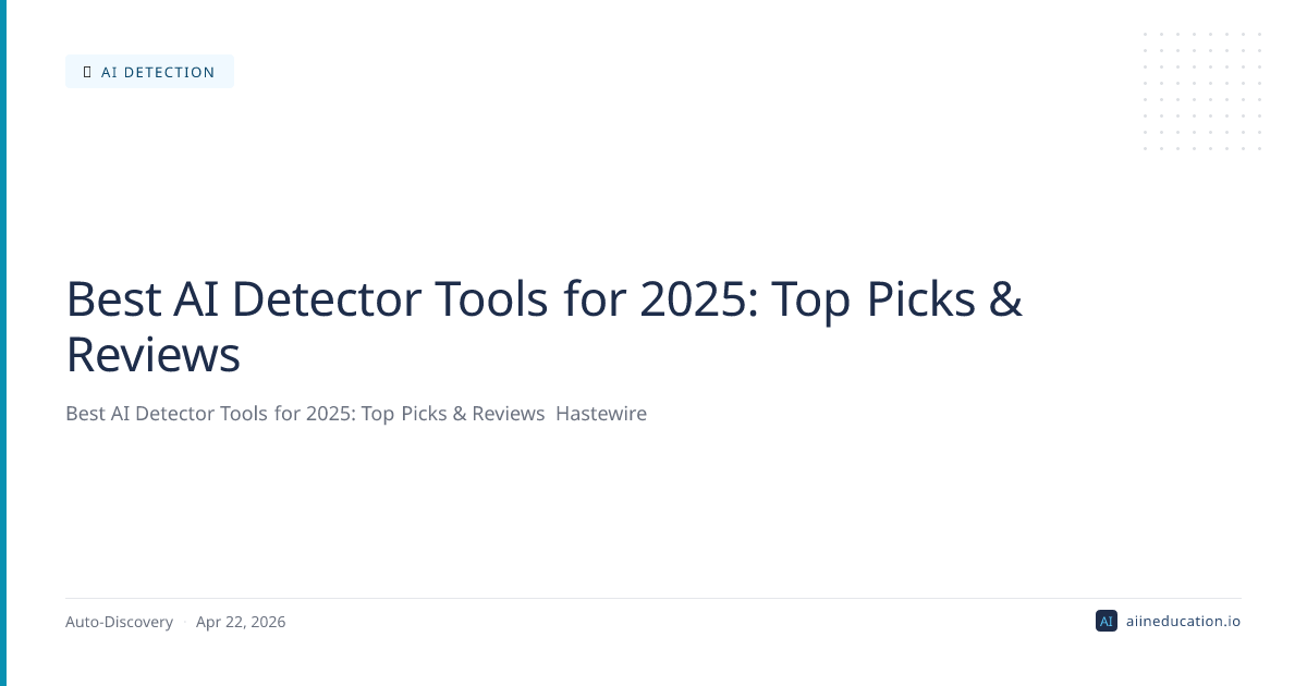 Best AI Detector Tools for 2025: Top Picks & Reviews