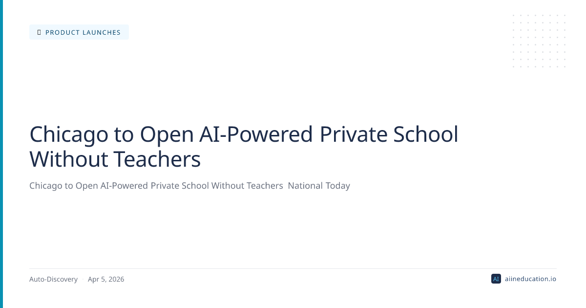 Chicago to Open AI-Powered Private School Without Teachers