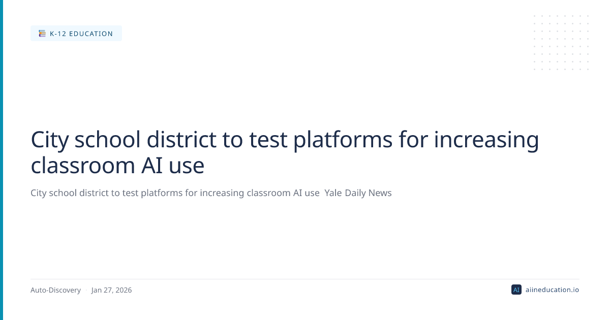 City school district to test platforms for increasing classroom AI use