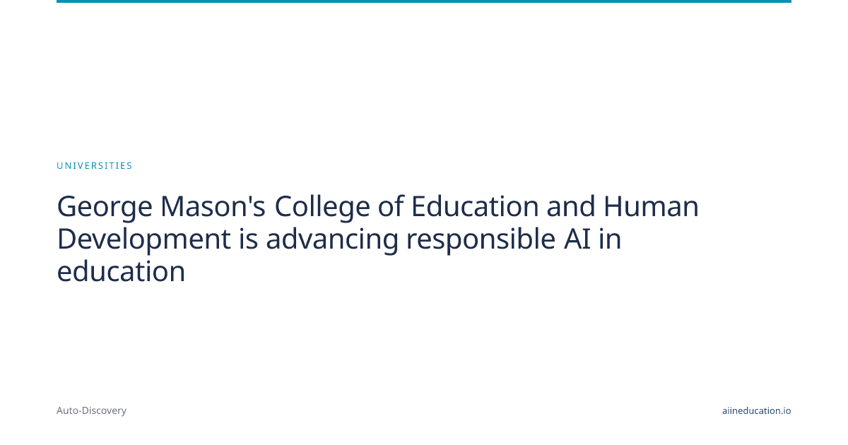 George Mason's College of Education and Human Development is advancing responsible AI in education