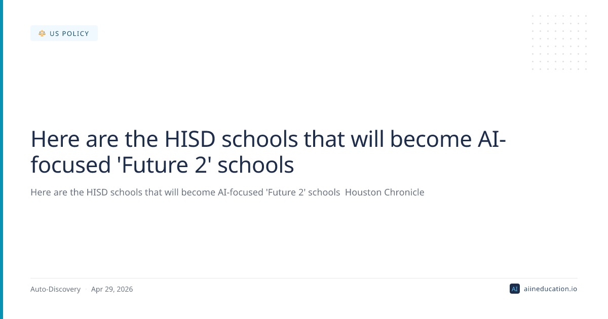 Here are the HISD schools that will become AI-focused 'Future 2' schools
