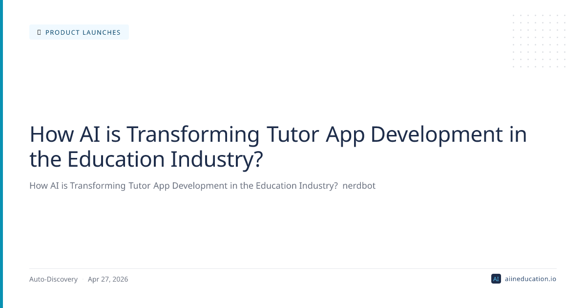 How AI is Transforming Tutor App Development in the Education Industry?