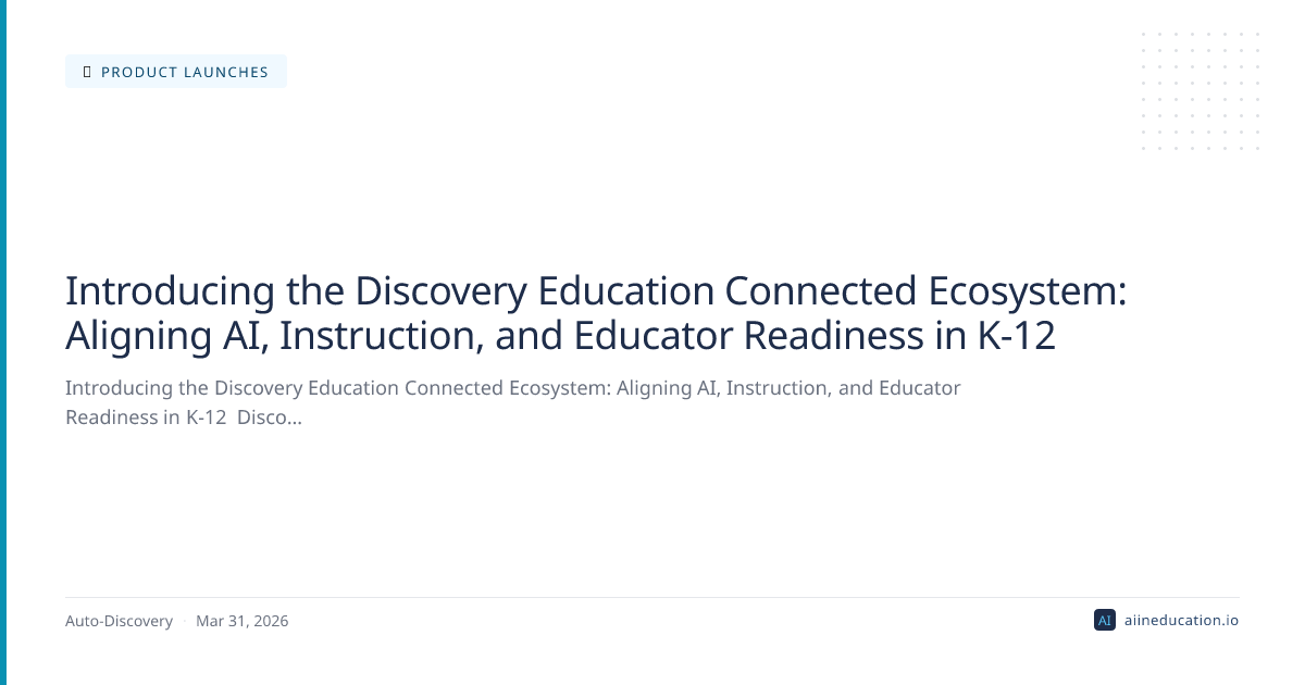 Introducing the Discovery Education Connected Ecosystem: Aligning AI, Instruction, and Educator Readiness in K-12