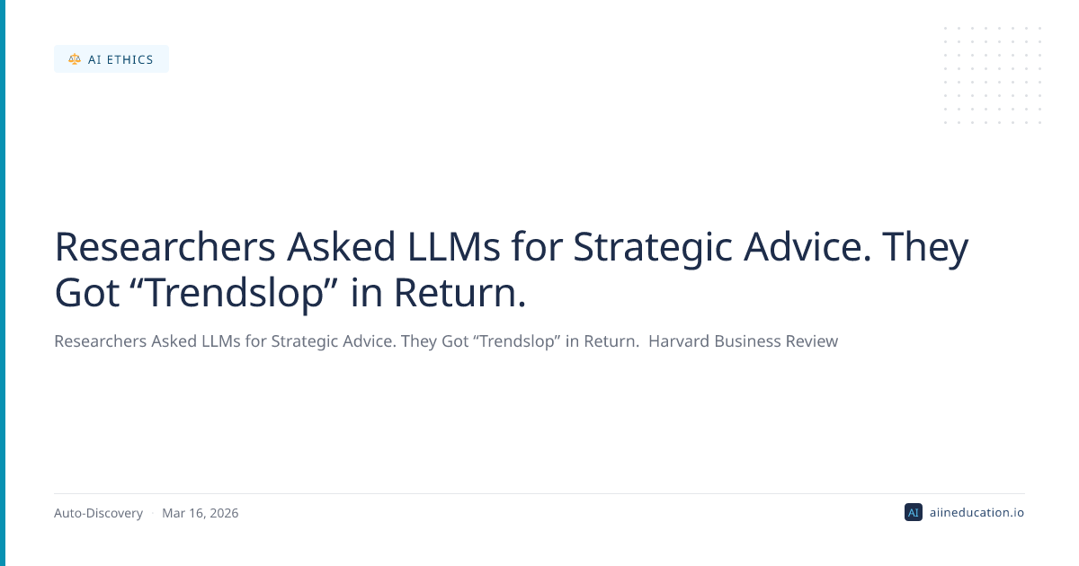 Researchers Asked LLMs for Strategic Advice. They Got “Trendslop” in Return.