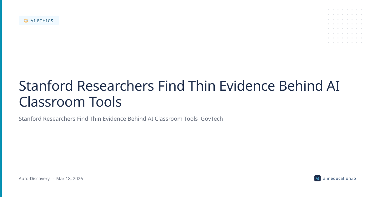 Stanford Researchers Find Thin Evidence Behind AI Classroom Tools