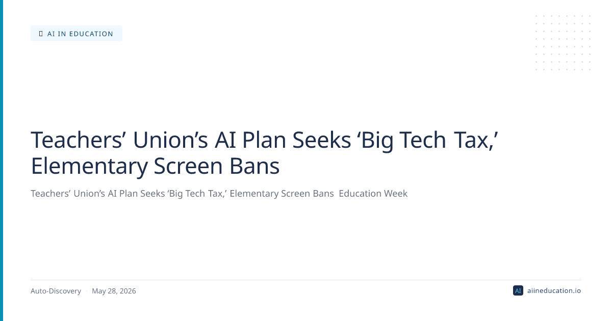 Teachers’ Union’s AI Plan Seeks ‘Big Tech Tax,’ Elementary Screen Bans