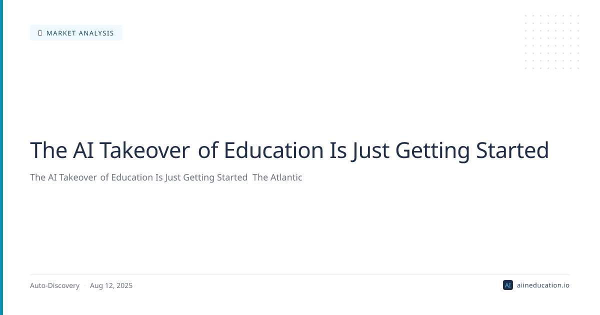 The AI Takeover of Education Is Just Getting Started