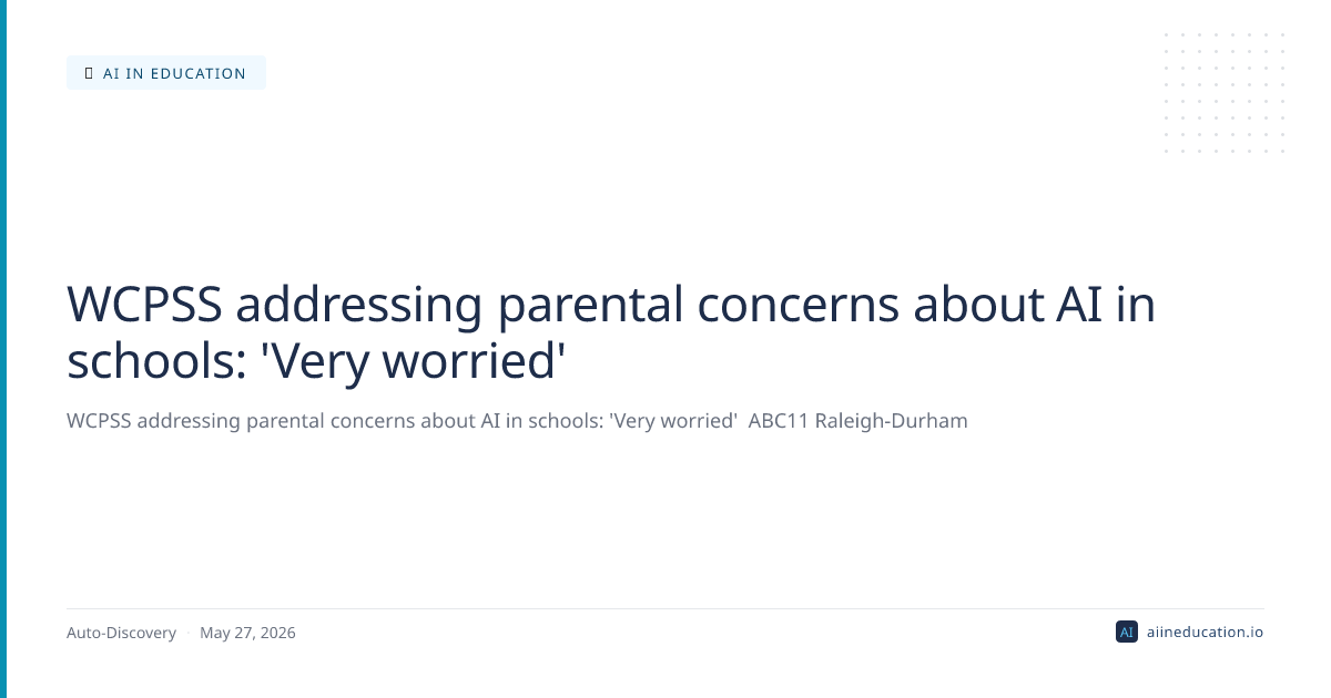 WCPSS addressing parental concerns about AI in schools: 'Very worried'