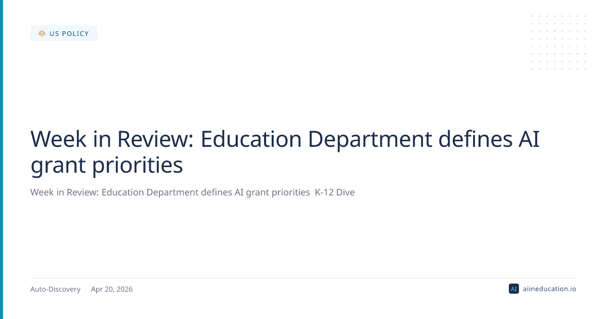 Week in Review: Education Department defines AI grant priorities