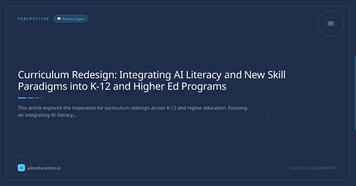 Curriculum Redesign: Integrating AI Literacy and New Skill Paradigms into K-12 and Higher Ed Programs