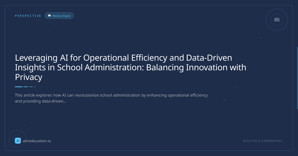 Leveraging AI for Operational Efficiency and Data-Driven Insights in School Administration: Balancing Innovation with Privacy